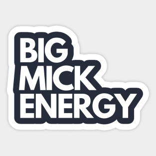 Big Mick Energy Sticker